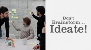 dont brainstorm ideate