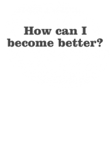 How can I become better?